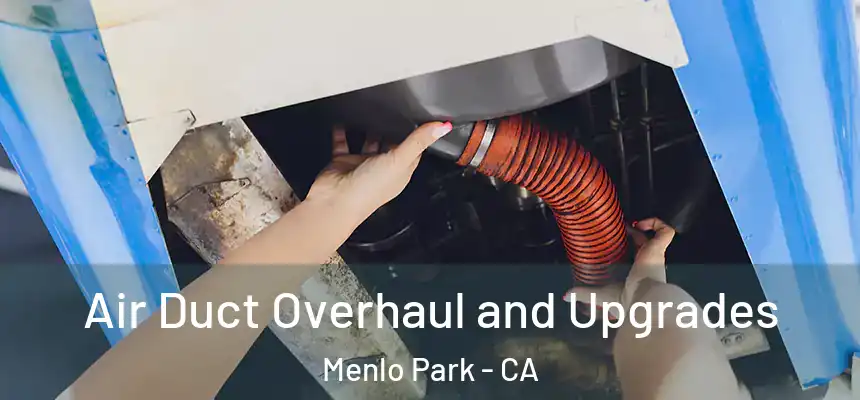 Air Duct Overhaul and Upgrades Menlo Park - CA
