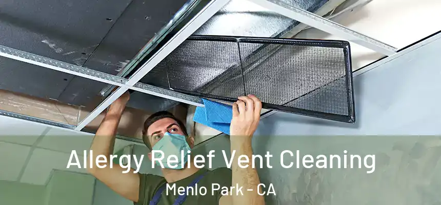 Allergy Relief Vent Cleaning Menlo Park - CA