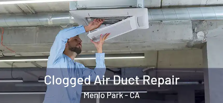 Clogged Air Duct Repair Menlo Park - CA