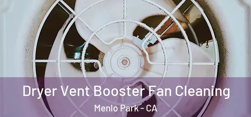 Dryer Vent Booster Fan Cleaning Menlo Park - CA