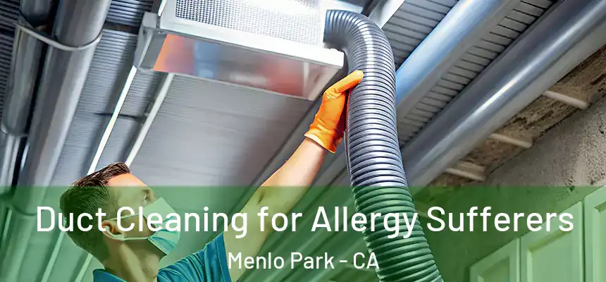  Duct Cleaning for Allergy Sufferers Menlo Park - CA