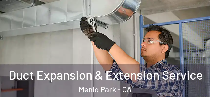  Duct Expansion & Extension Service Menlo Park - CA