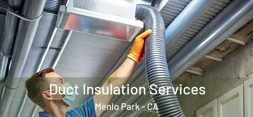 Duct Insulation Services Menlo Park - CA