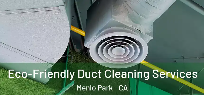  Eco-Friendly Duct Cleaning Services Menlo Park - CA