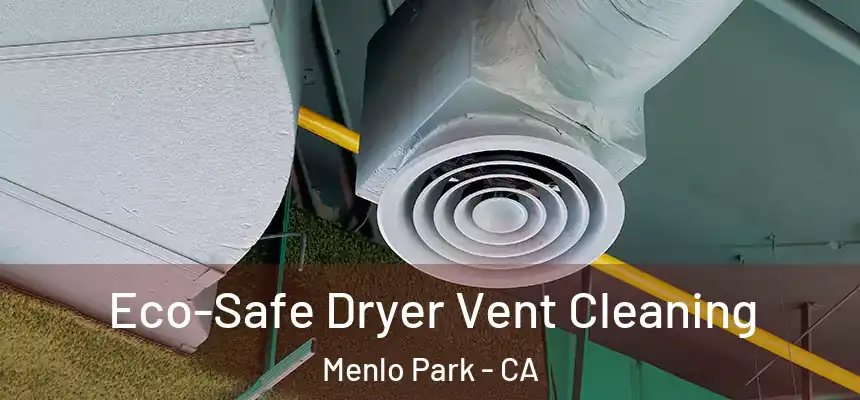  Eco-Safe Dryer Vent Cleaning Menlo Park - CA
