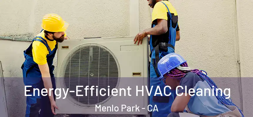  Energy-Efficient HVAC Cleaning Menlo Park - CA