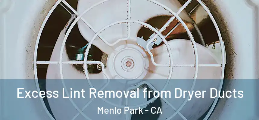  Excess Lint Removal from Dryer Ducts Menlo Park - CA
