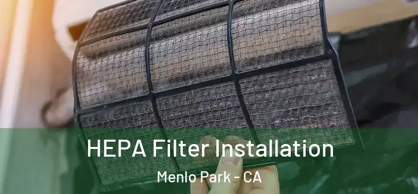  HEPA Filter Installation Menlo Park - CA