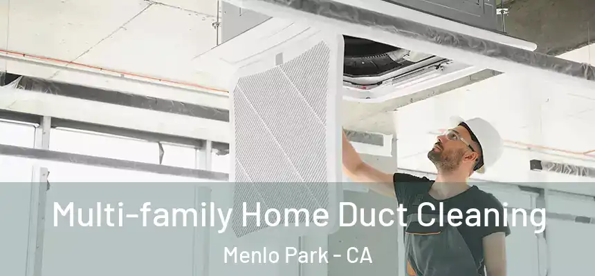  Multi-family Home Duct Cleaning Menlo Park - CA