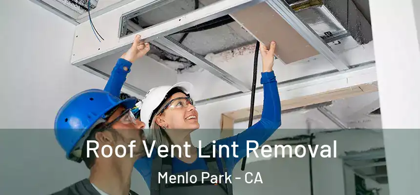 Roof Vent Lint Removal Menlo Park - CA