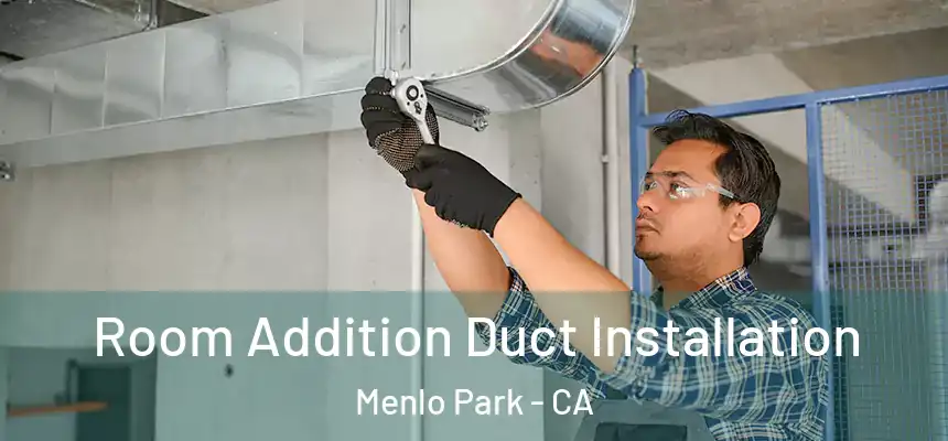 Room Addition Duct Installation Menlo Park - CA