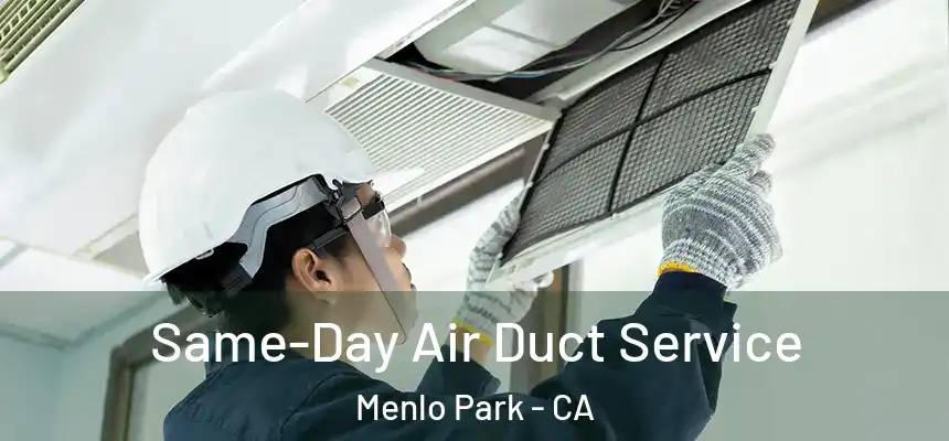  Same-Day Air Duct Service Menlo Park - CA