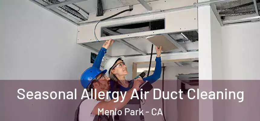Seasonal Allergy Air Duct Cleaning Menlo Park - CA