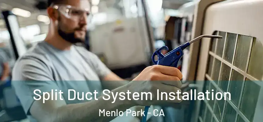 Split Duct System Installation Menlo Park - CA