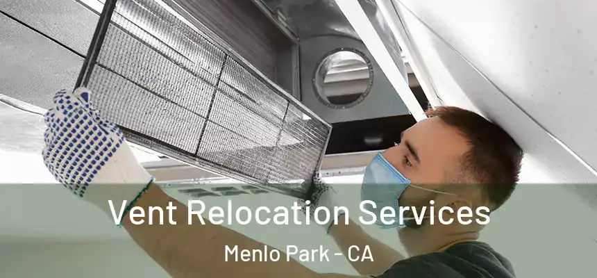 Vent Relocation Services Menlo Park - CA
