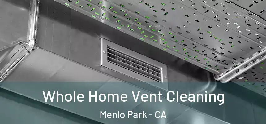  Whole Home Vent Cleaning Menlo Park - CA