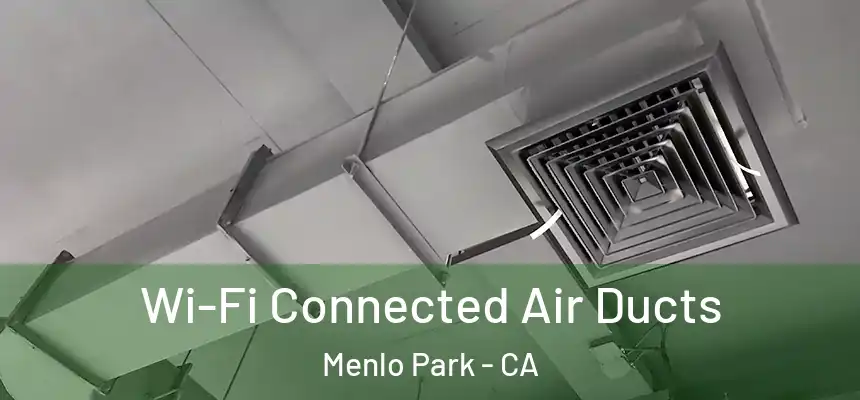  Wi-Fi Connected Air Ducts Menlo Park - CA